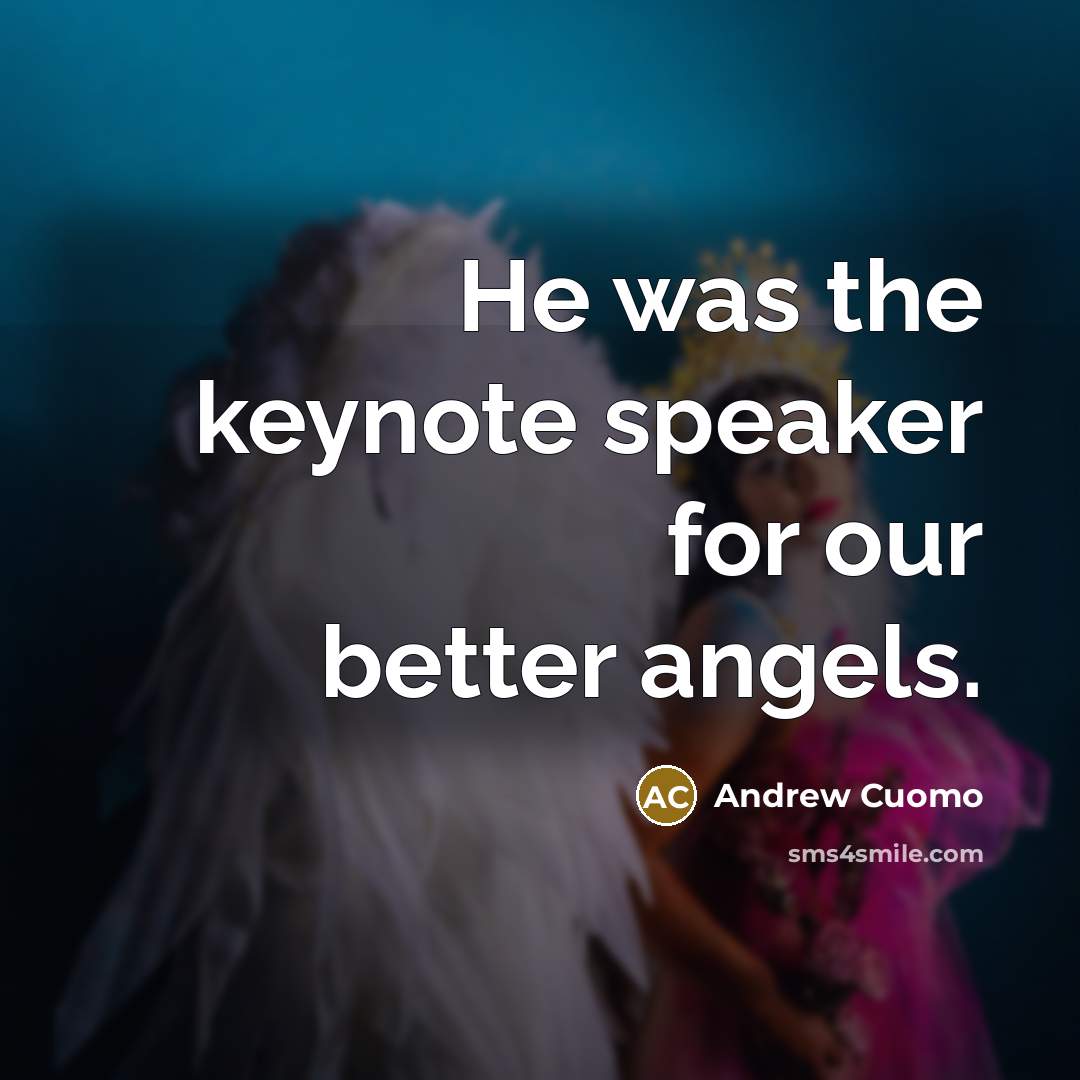 “He was the keynote speaker for our better angels.…” quote by Andrew Cuomo