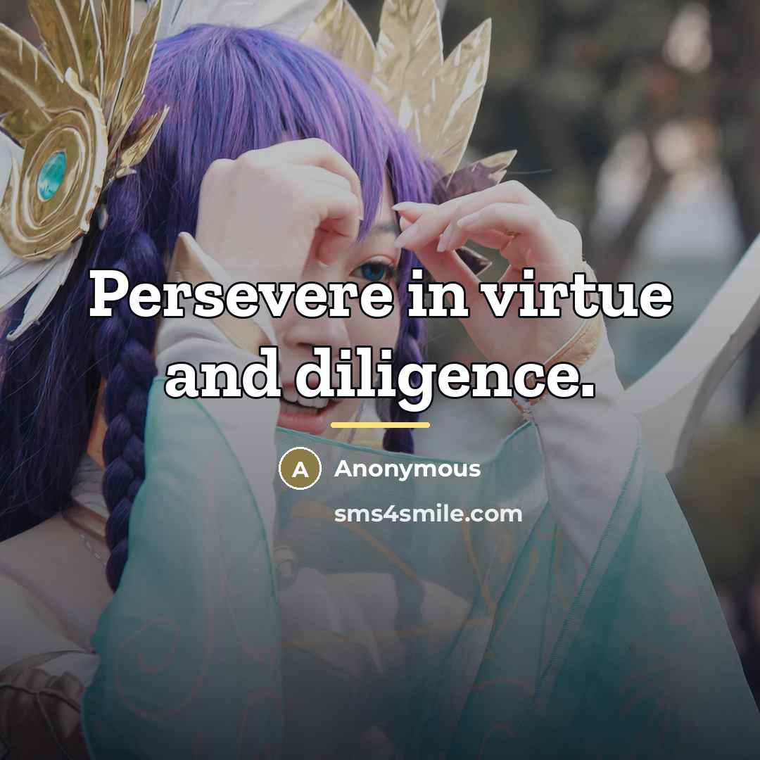 “Persevere in virtue and diligence.…” quote by Anonymous