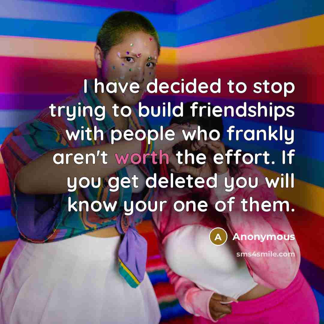 “I have decided to stop trying to build friendships with…” quote by Anonymous