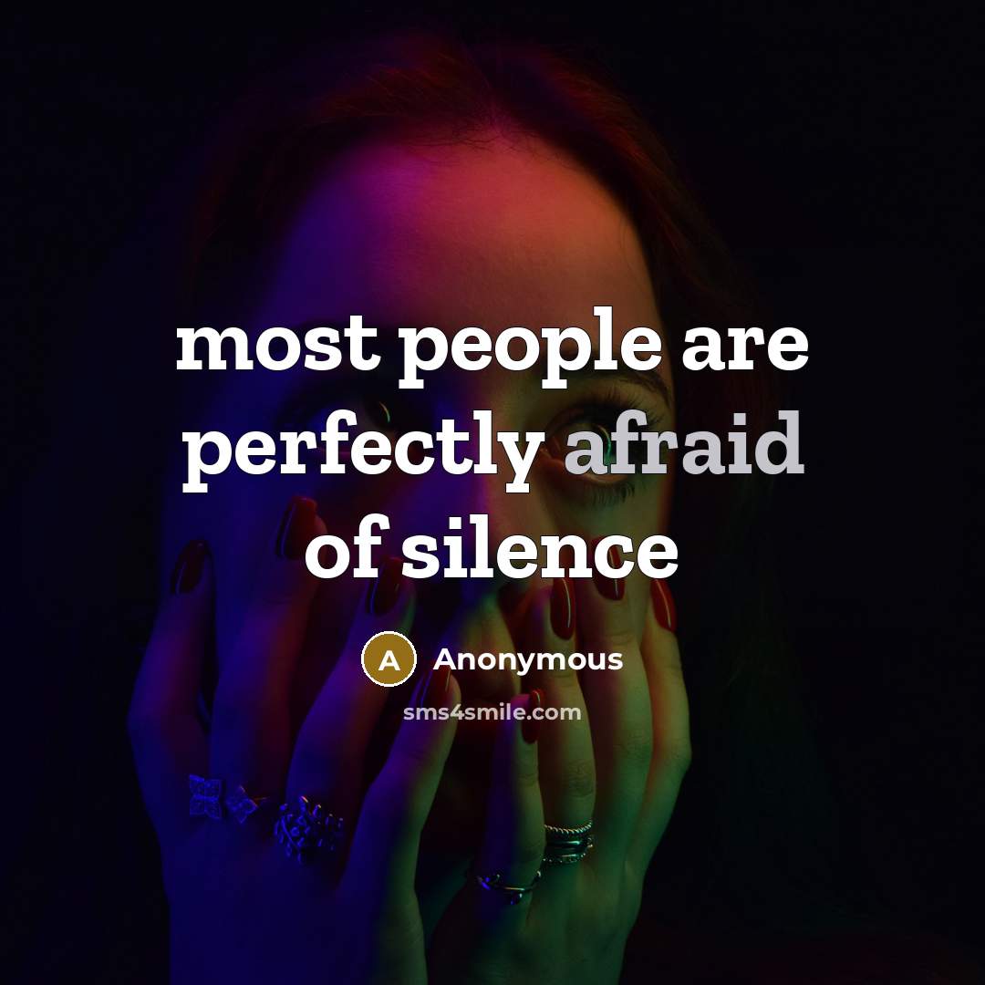 “most people are perfectly afraid of silence…” quote by Anonymous