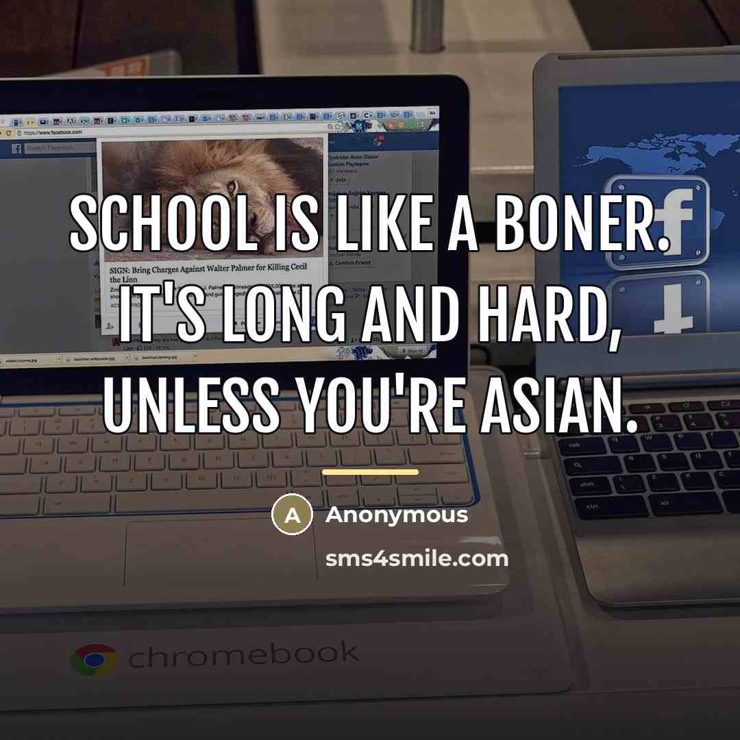 “School is like a boner. It's long and hard, unless…” quote by Anonymous