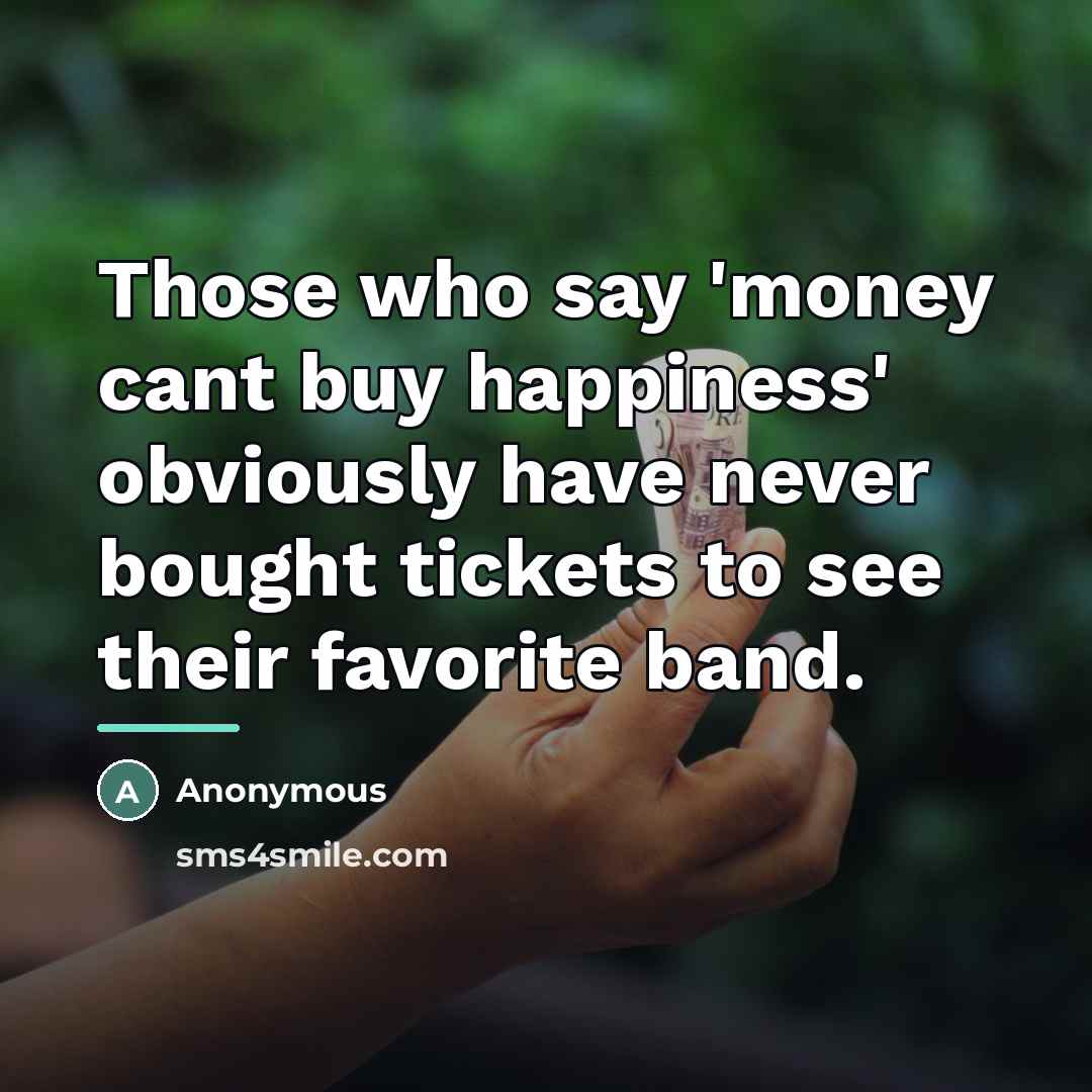“Those who say 'money cant buy happiness' obviously have never…” quote by Anonymous