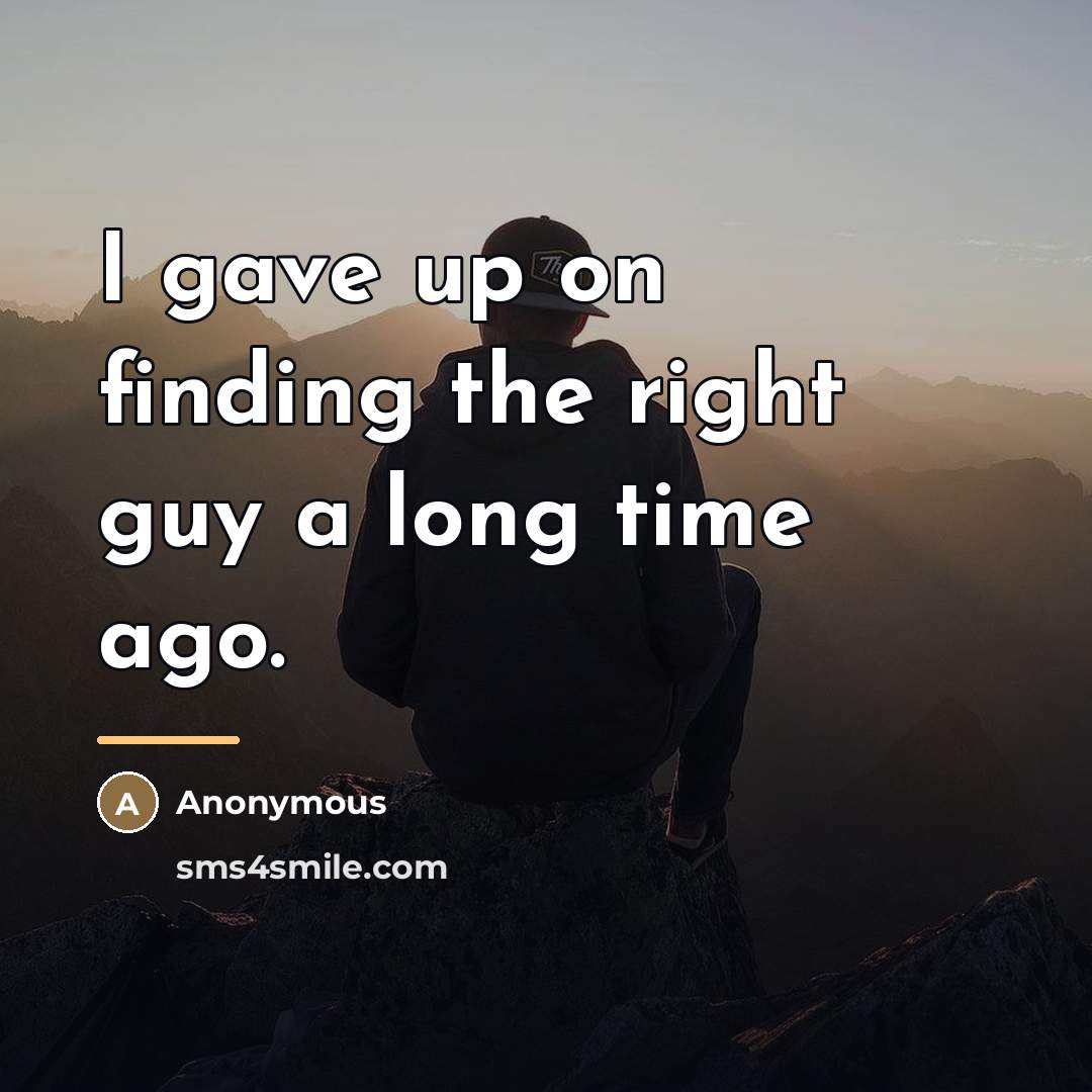 “I gave up on finding the right guy a long…” quote by Anonymous