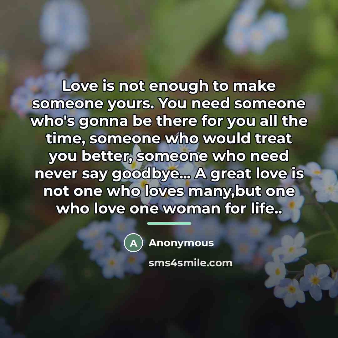 “Love is not enough to make someone yours. You need…” quote by Anonymous