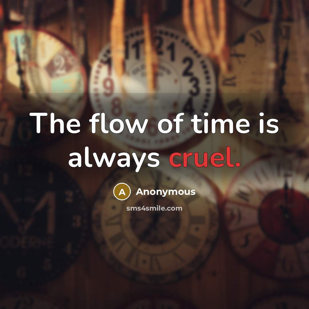 “The flow of time is always cruel.…” quote by Anonymous