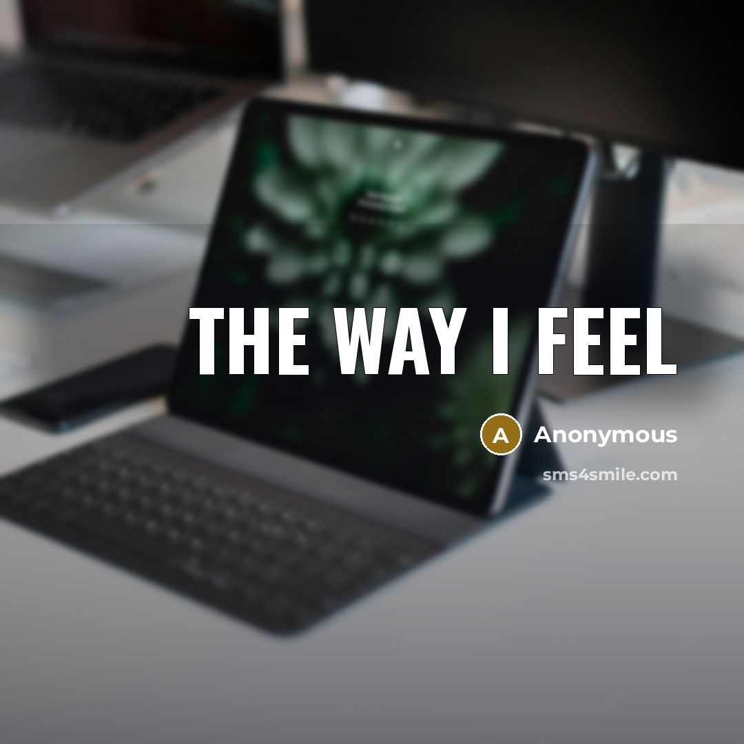 “The way I feel” quote by Anonymous