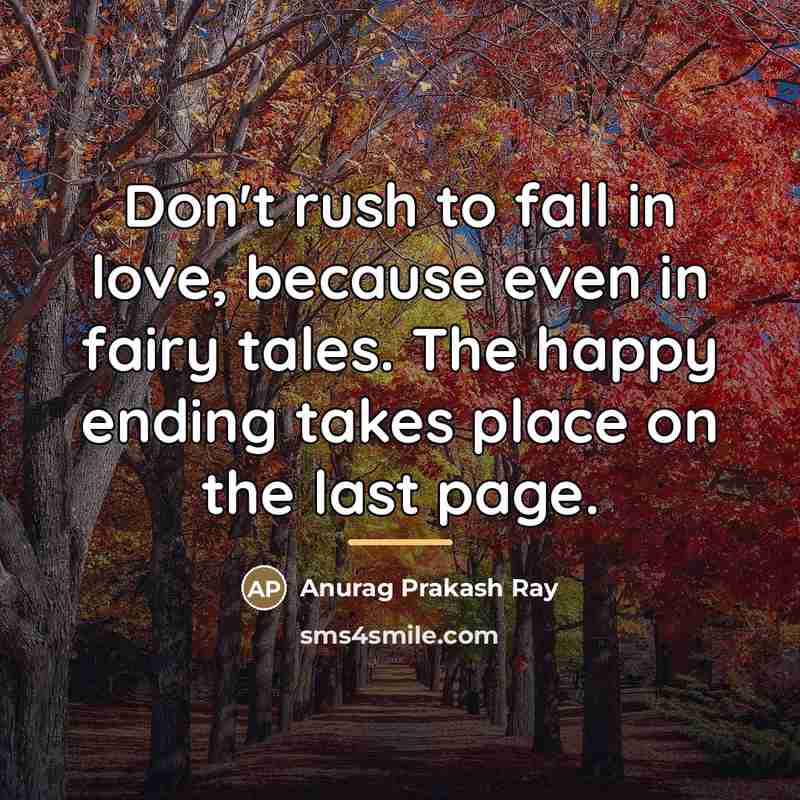 “Don't rush to fall in love, because even in fairy…” quote by Anurag Prakash Ray