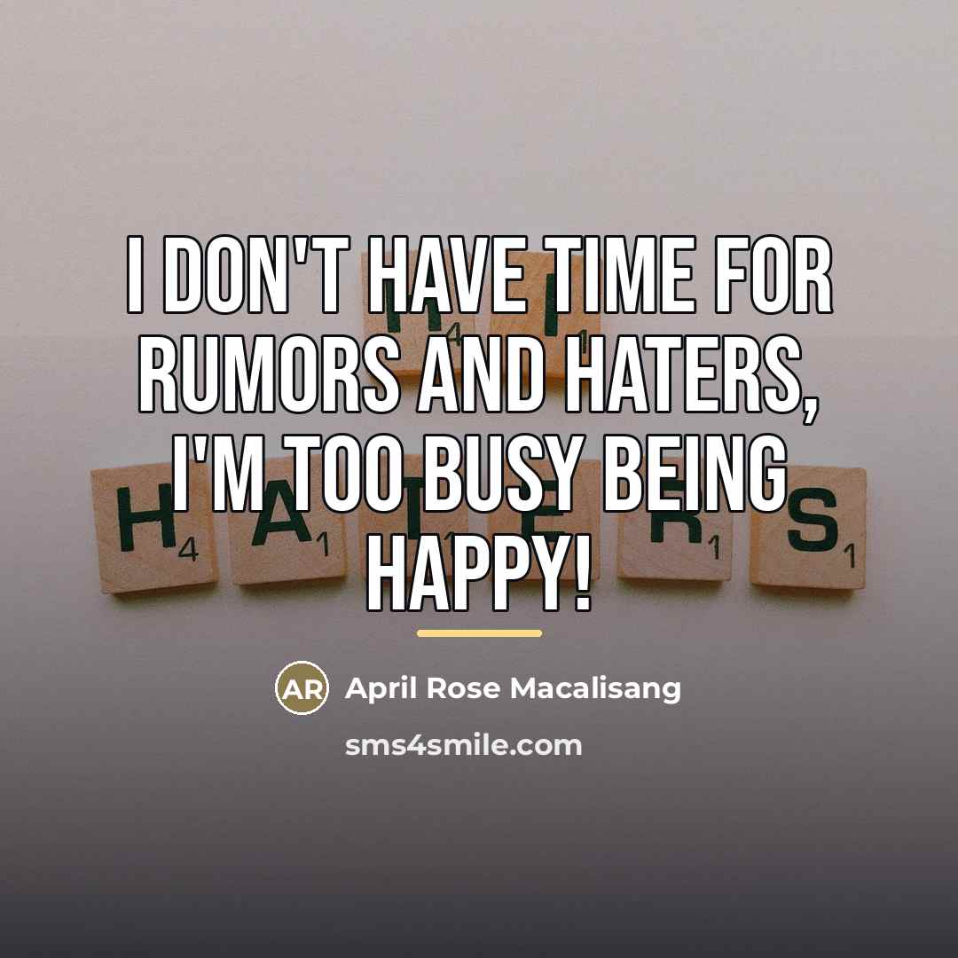 “I don't have time for rumors and haters, I'm too…” quote by April Rose Macalisang