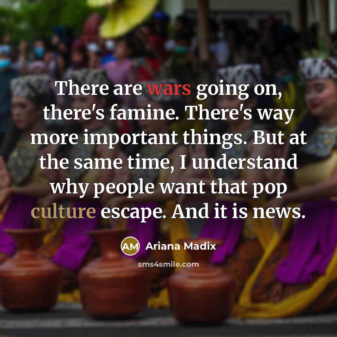 “There are wars going on, there's famine. There's way more…” quote by Ariana Madix