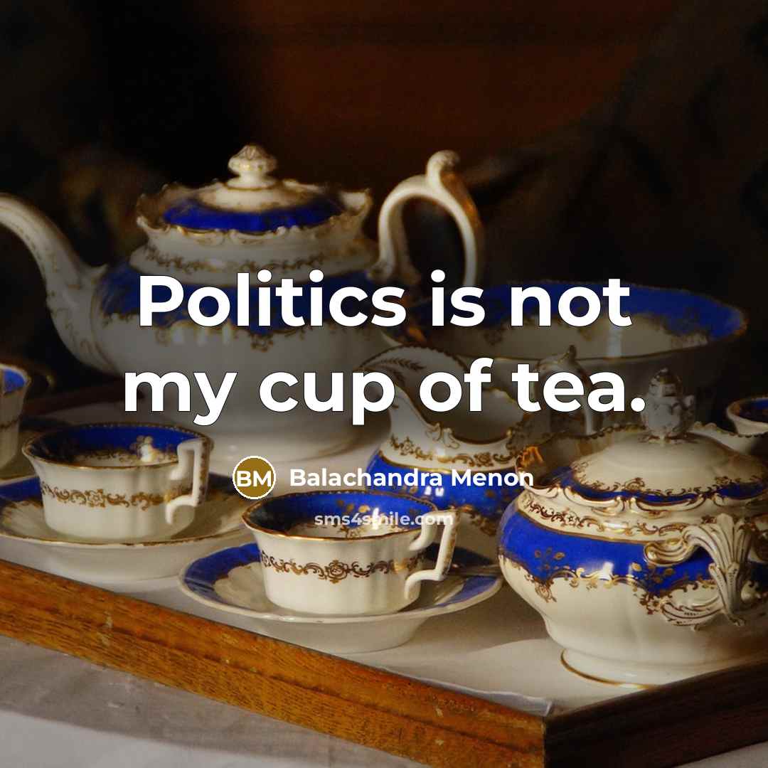 “Politics is not my cup of tea.…” quote by Balachandra Menon
