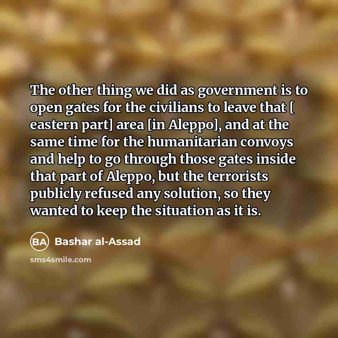 “The other thing we did as government is to open…” quote by Bashar al-Assad