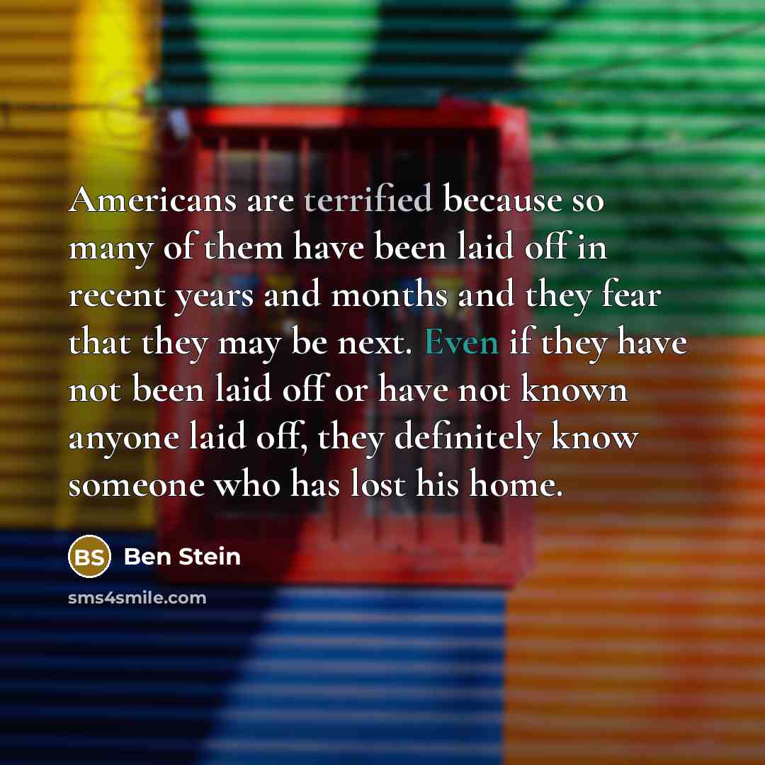 “Americans are terrified because so many of them have been…” quote by Ben Stein