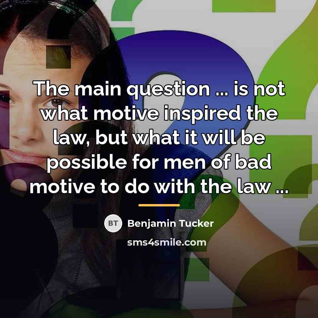 “The main question ... is not what motive inspired the…” quote by Benjamin Tucker
