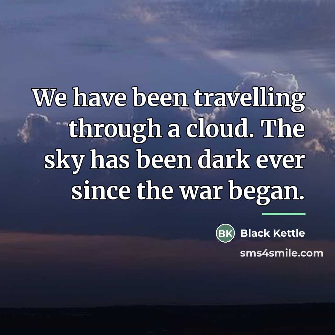 “We have been travelling through a cloud. The sky has…” quote by Black Kettle