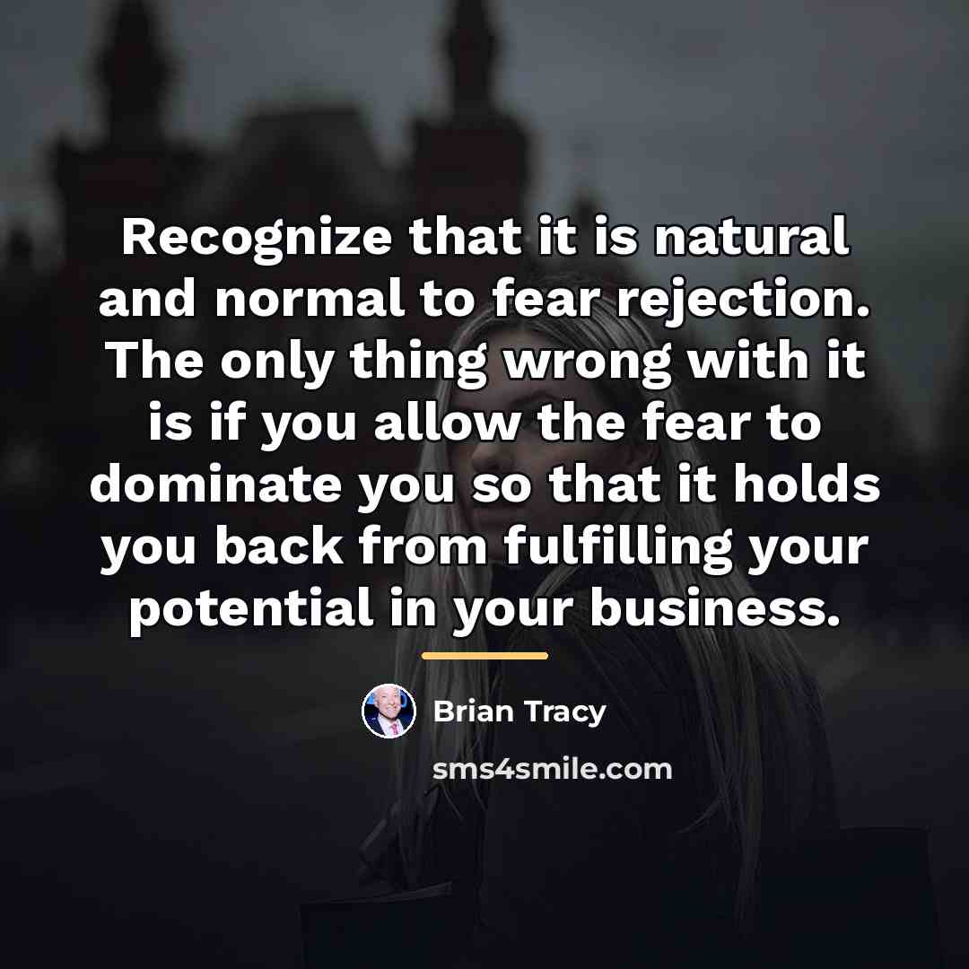 “Recognize that it is natural and normal to fear rejection.…” quote by Brian Tracy