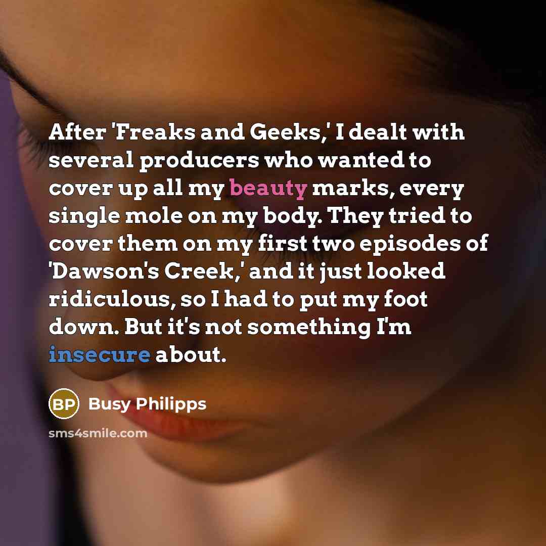 “After 'Freaks and Geeks,' I dealt with several producers who…” quote by Busy Philipps