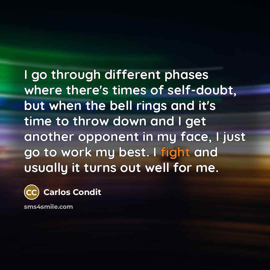 “I go through different phases where there's times of self-doubt,…” quote by Carlos Condit