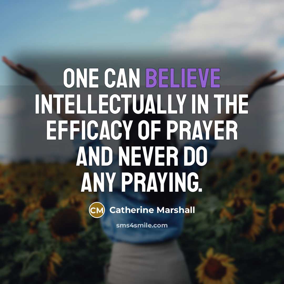 “One can believe intellectually in the efficacy of prayer and…” quote by Catherine Marshall