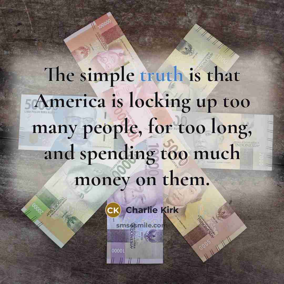 “The simple truth is that America is locking up too…” quote by Charlie Kirk