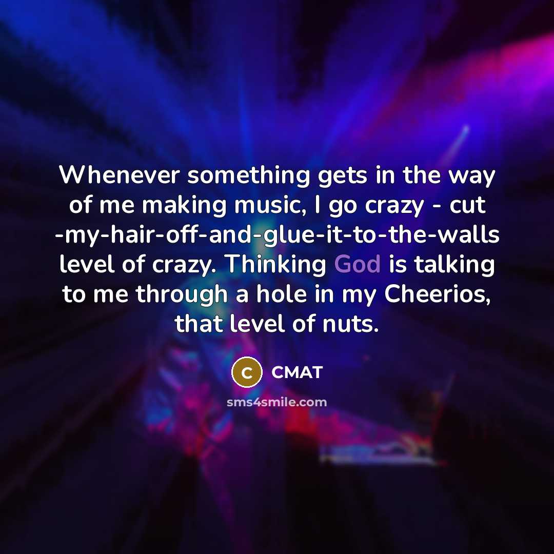 “Whenever something gets in the way of me making music,…” quote by CMAT
