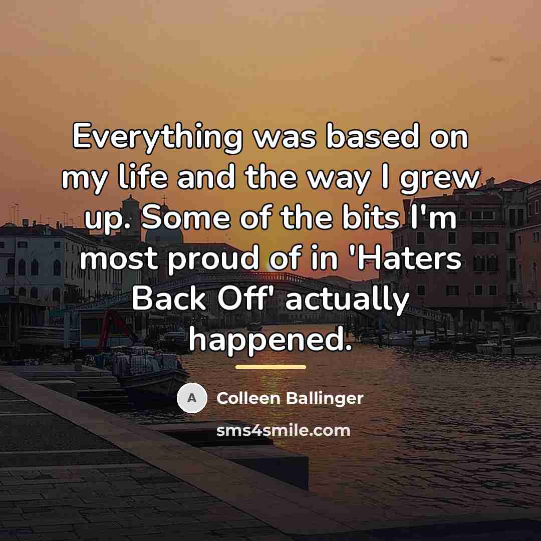 “Everything was based on my life and the way I…” quote by Colleen Ballinger
