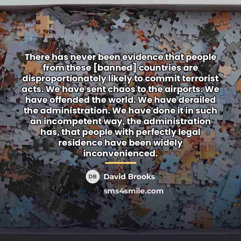 “There has never been evidence that people from these [banned]…” quote by David Brooks