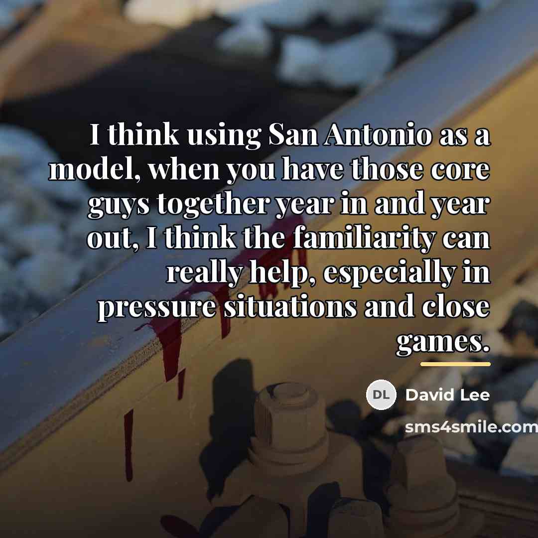 “I think using San Antonio as a model, when you…” quote by David Lee