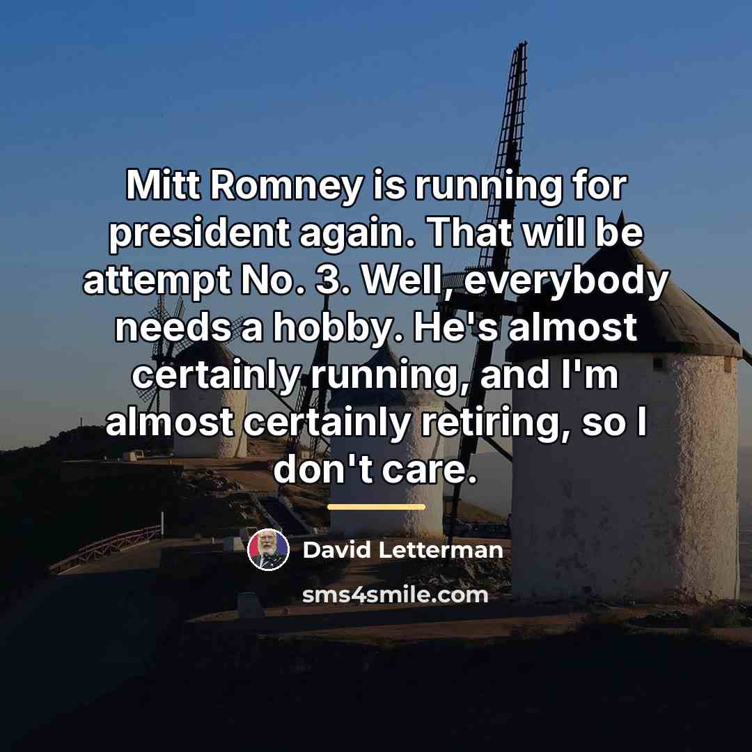 “Mitt Romney is running for president again. That will be…” quote by David Letterman