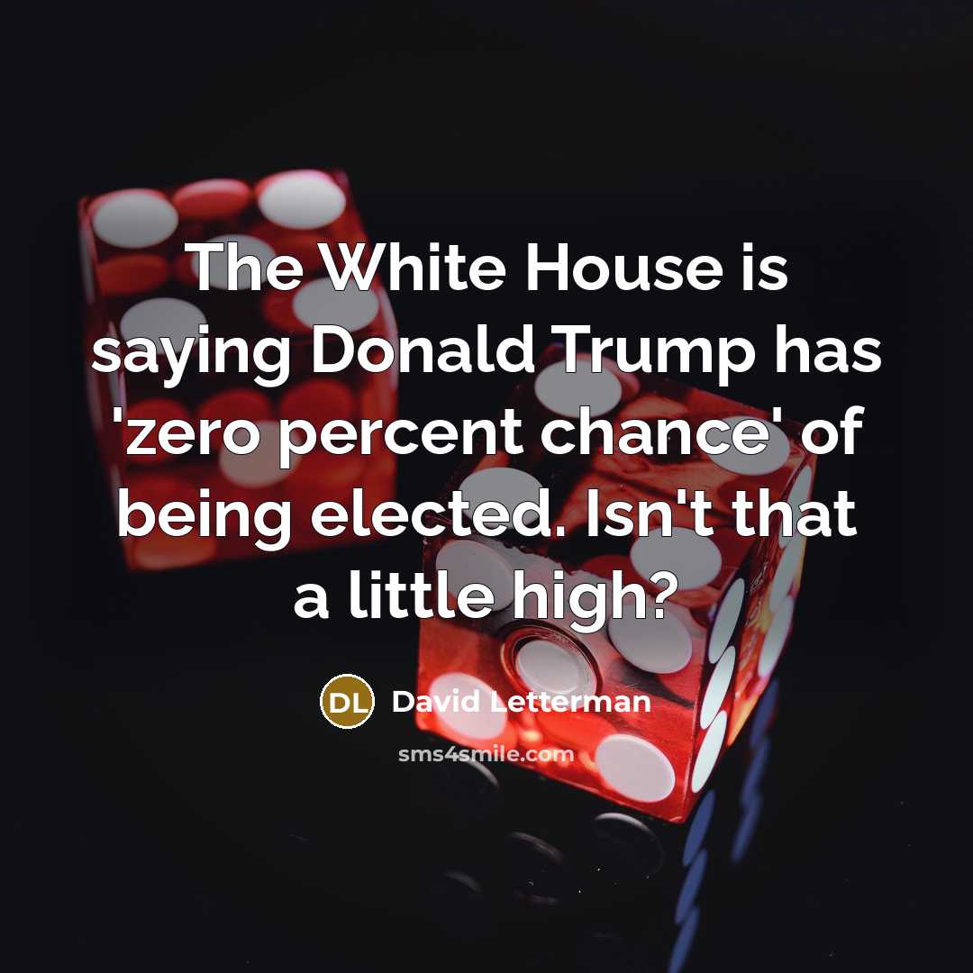 “The White House is saying Donald Trump has 'zero percent…” quote by David Letterman