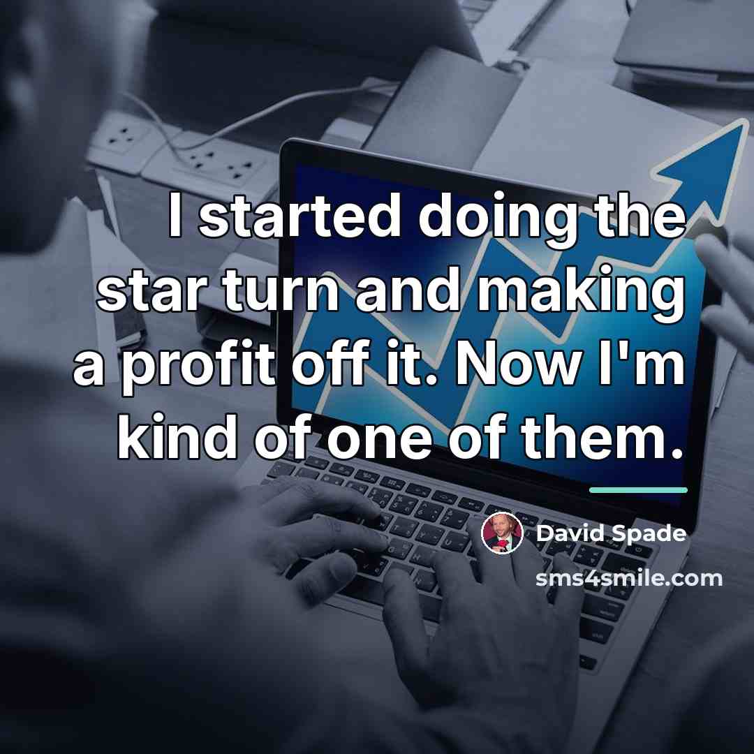 “I started doing the star turn and making a profit…” quote by David Spade