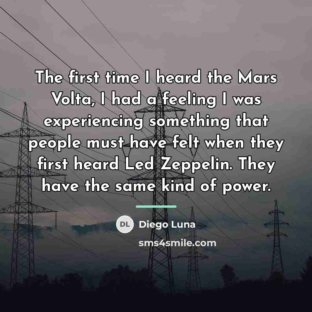 “The first time I heard the Mars Volta, I had…” quote by Diego Luna