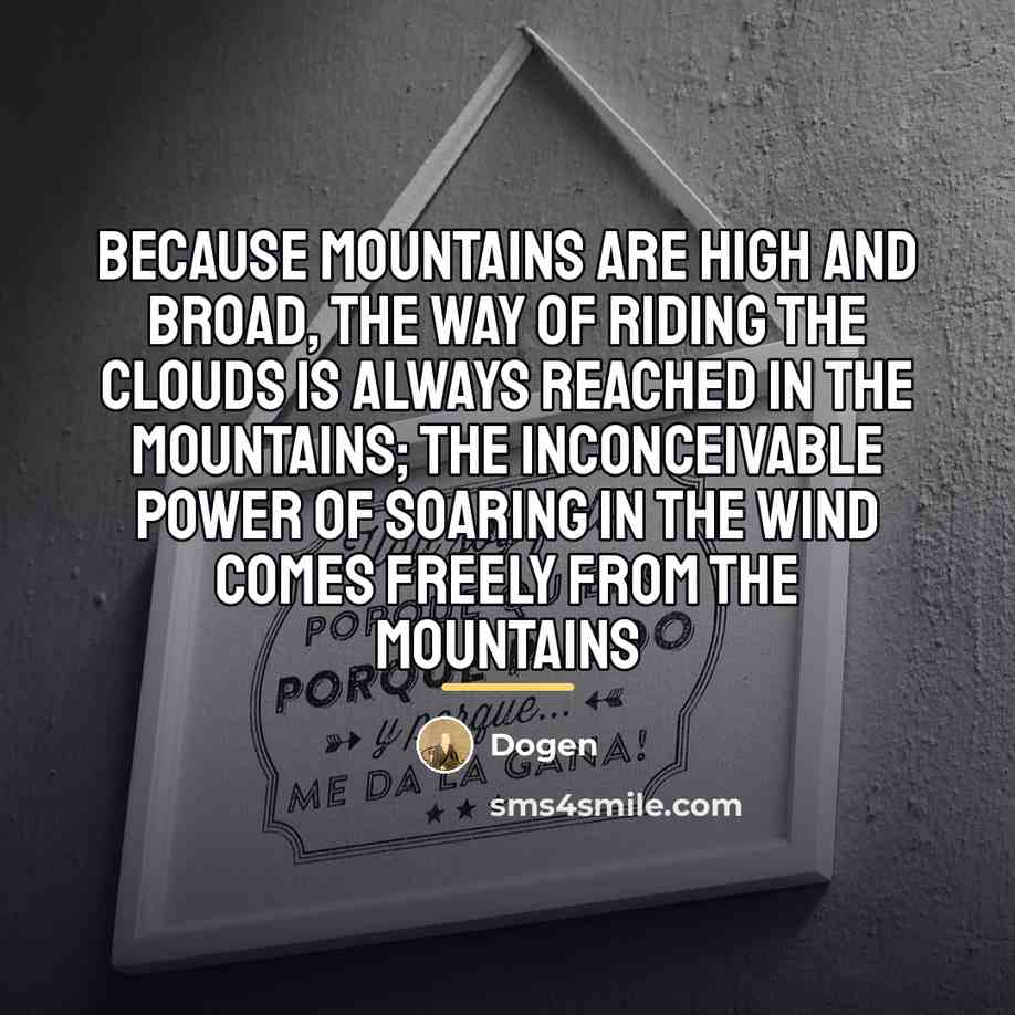 “Because mountains are high and broad, the way of riding…” quote by Dogen