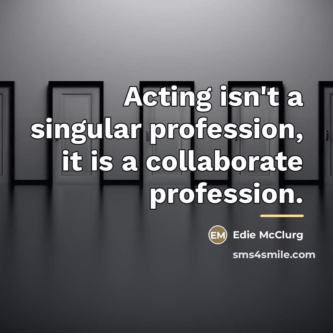 “Acting isn't a singular profession, it is a collaborate profession.…” quote by Edie McClurg