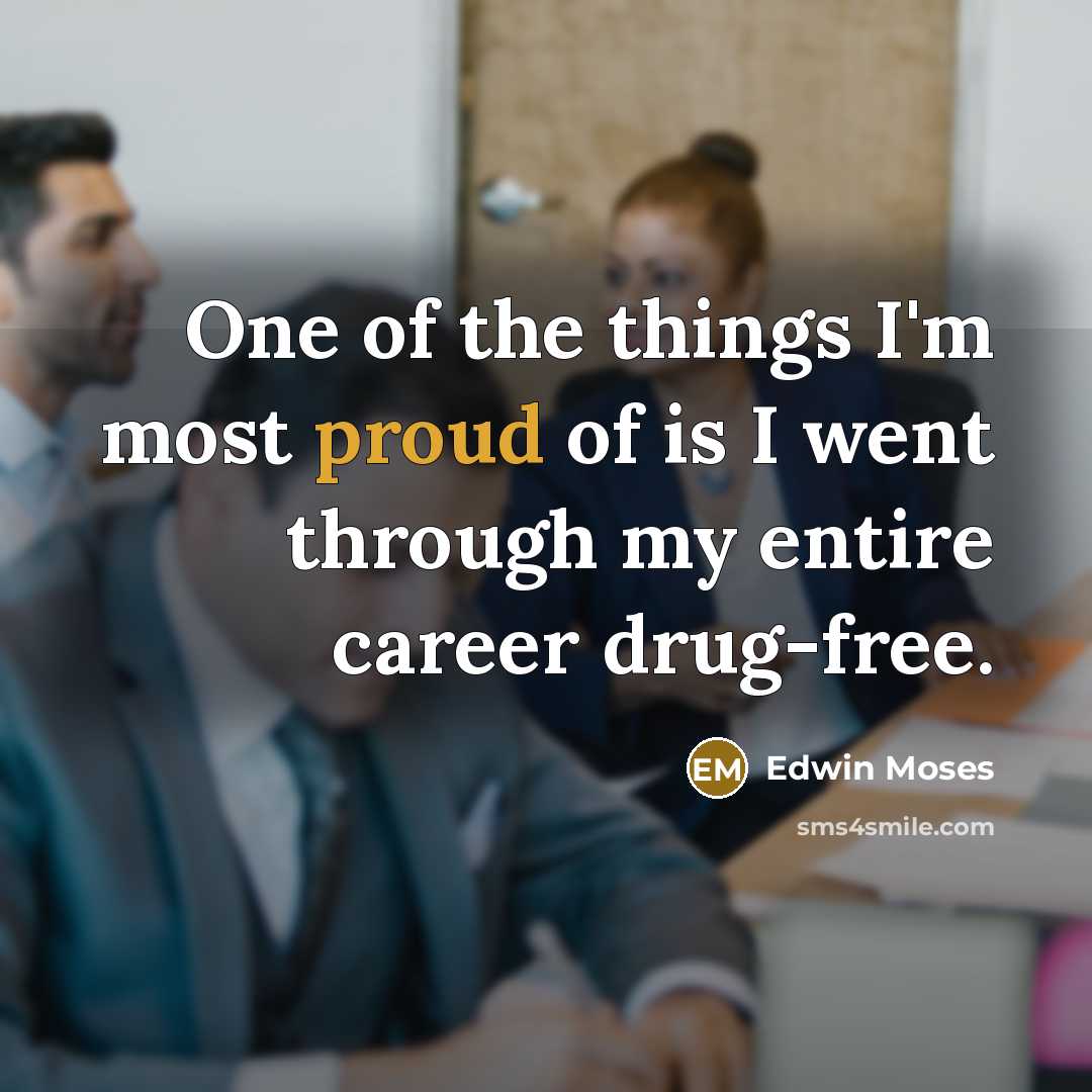 “One of the things I'm most proud of is I…” quote by Edwin Moses