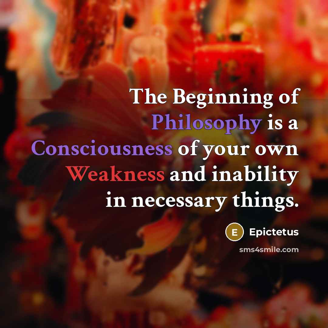 “The Beginning of Philosophy is a Consciousness of your own…” quote by Epictetus