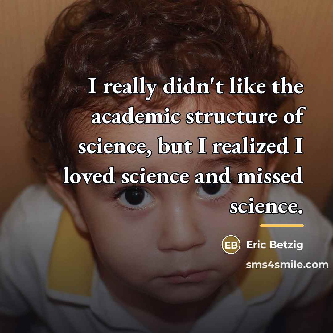 “I really didn't like the academic structure of science, but…” quote by Eric Betzig