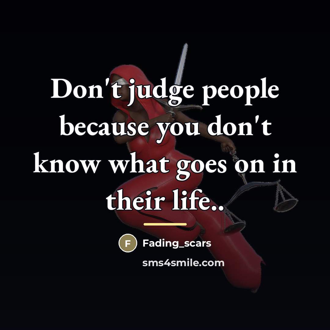 “Don't judge people because you don't know what goes on…” quote by Fading_scars