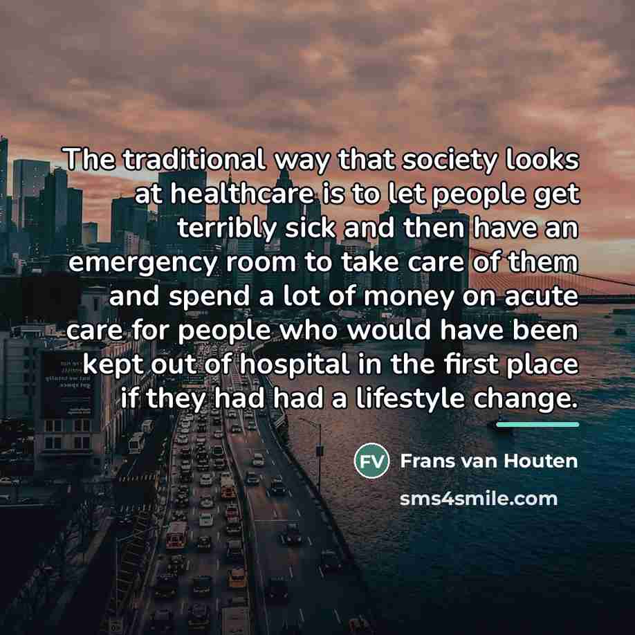 “The traditional way that society looks at healthcare is to…” quote by Frans van Houten