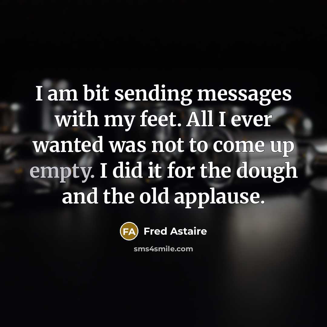 “I am bit sending messages with my feet. All I…” quote by Fred Astaire