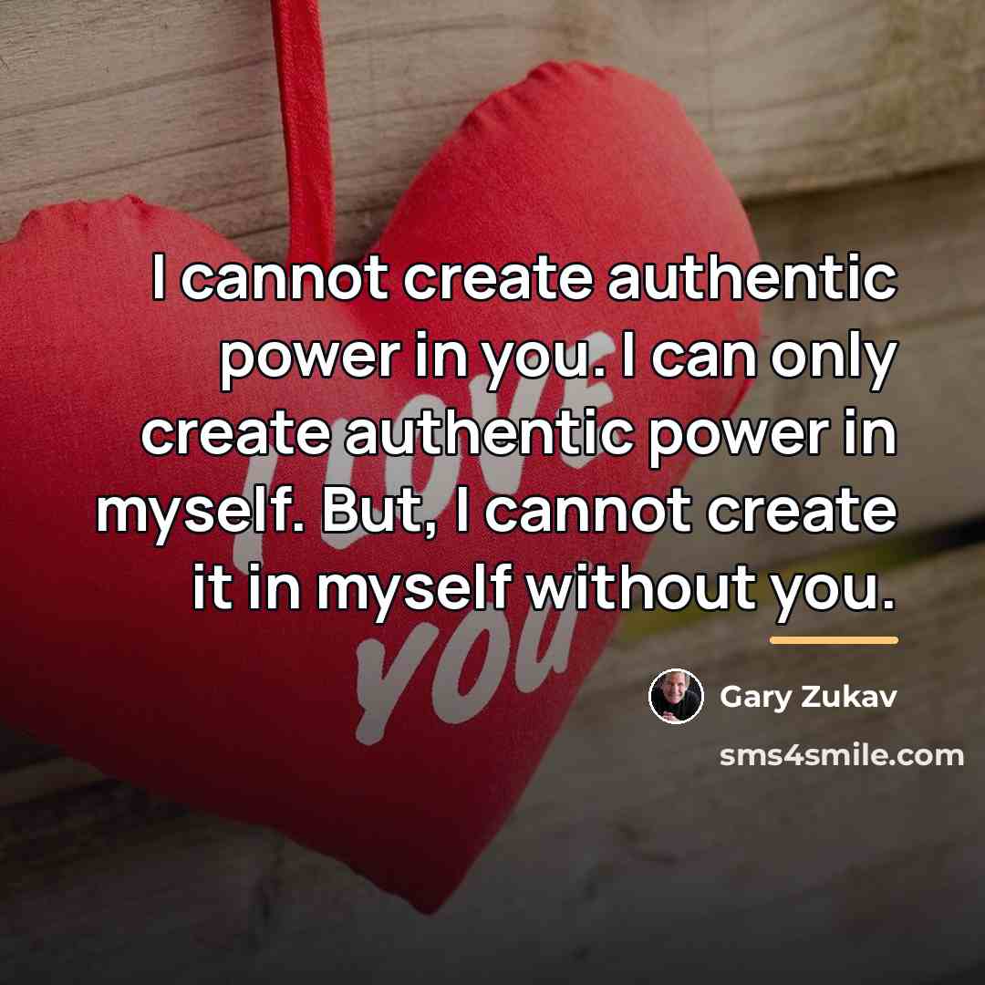 “I cannot create authentic power in you. I can only…” quote by Gary Zukav