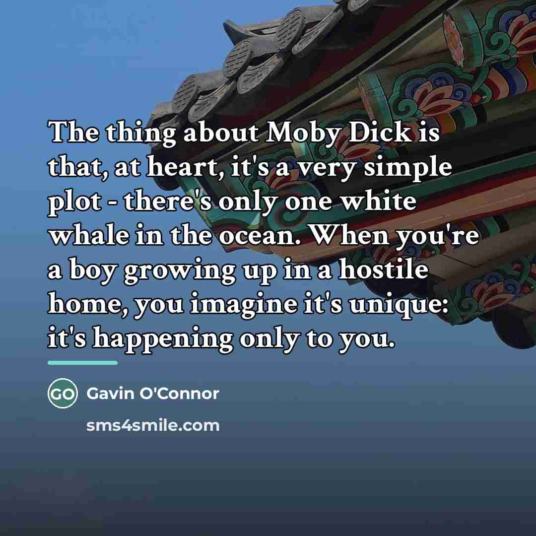 “The thing about Moby Dick is that, at heart, it's…” quote by Gavin O'Connor