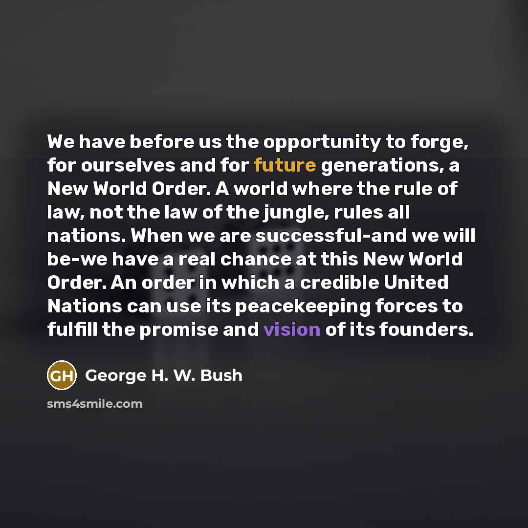 “We have before us the opportunity to forge, for ourselves…” quote by George H. W. Bush