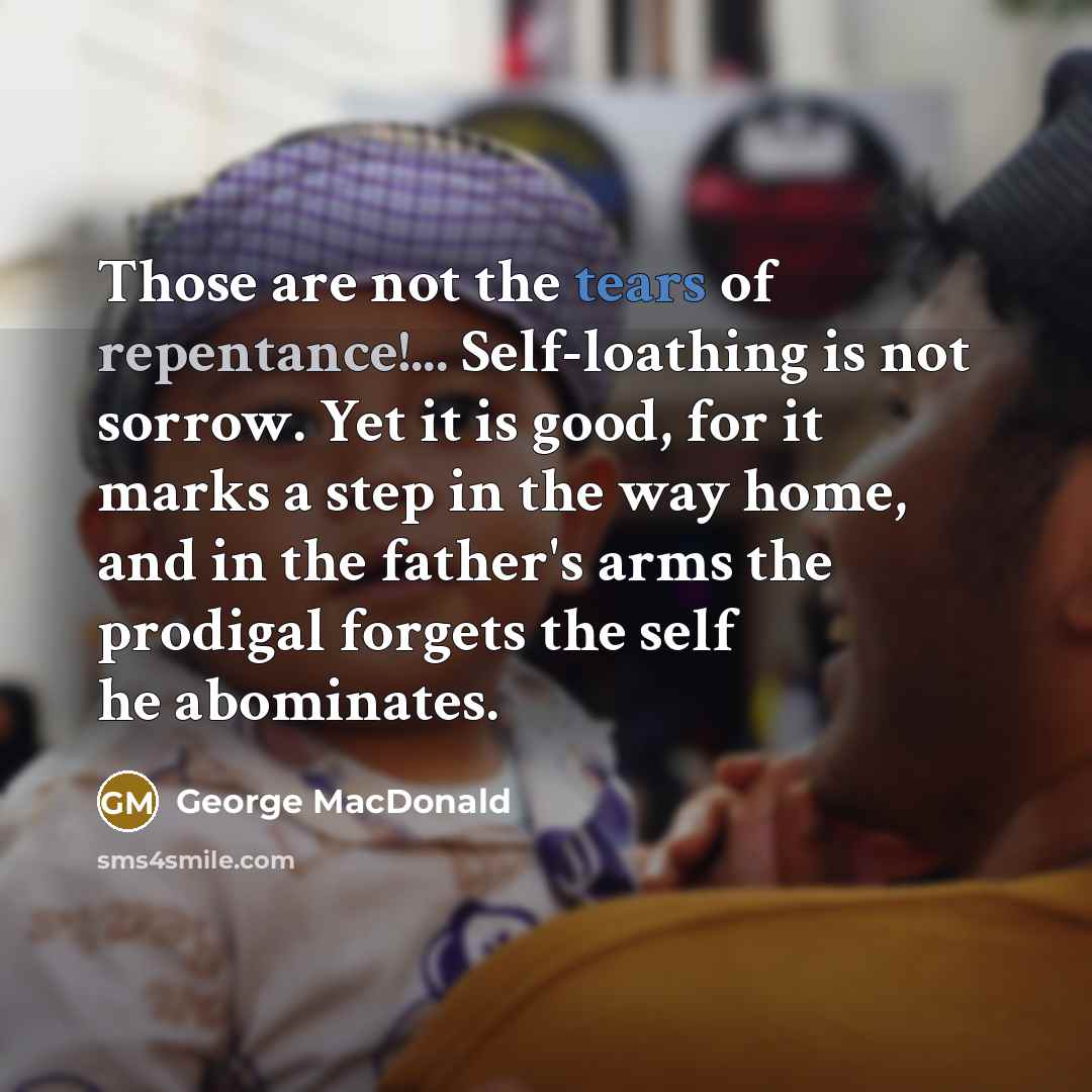 “Those are not the tears of repentance!... Self-loathing is not…” quote by George MacDonald