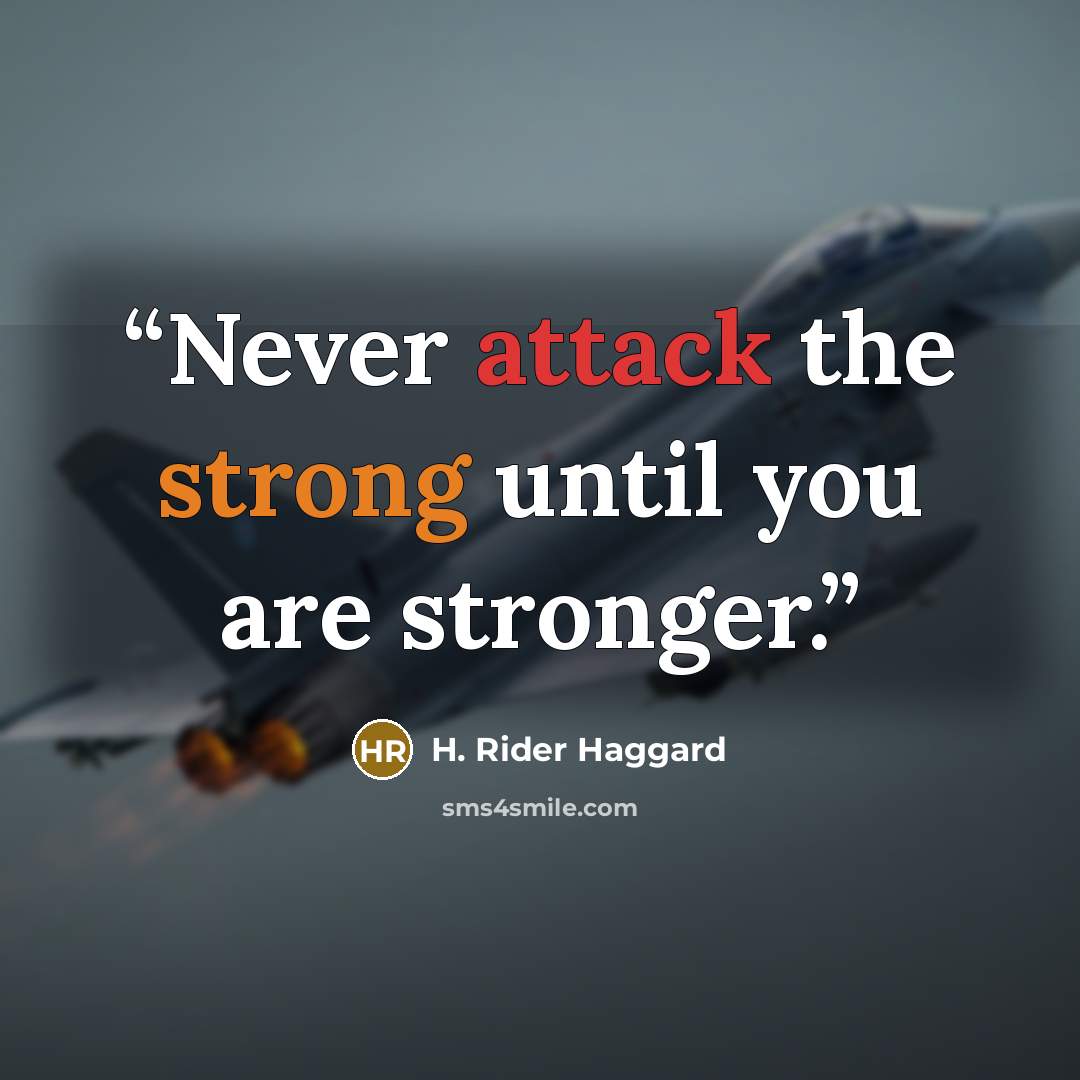 “Never attack the strong until you are stronger.” quote by H. Rider Haggard