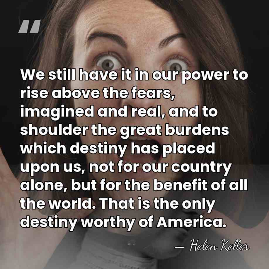 We still have it in our power to rise above the fears,&hellip; - Helen Keller