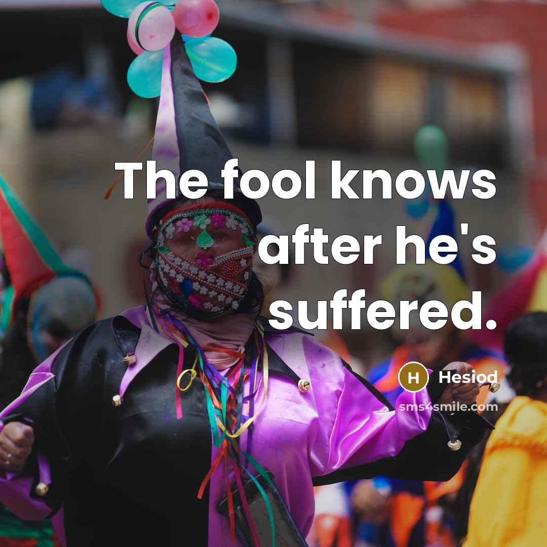 “The fool knows after he's suffered.…” quote by Hesiod
