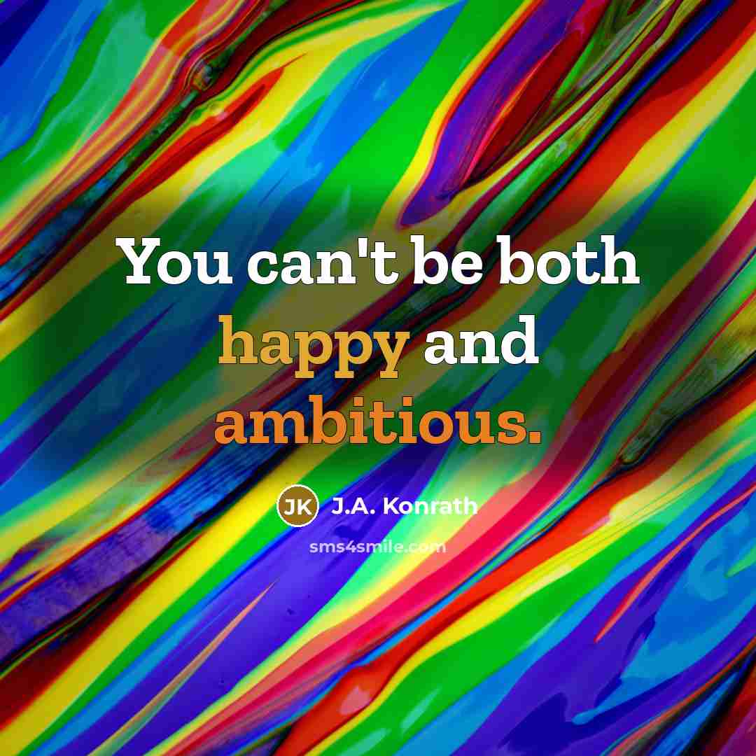 “You can't be both happy and ambitious.…” quote by J.A. Konrath