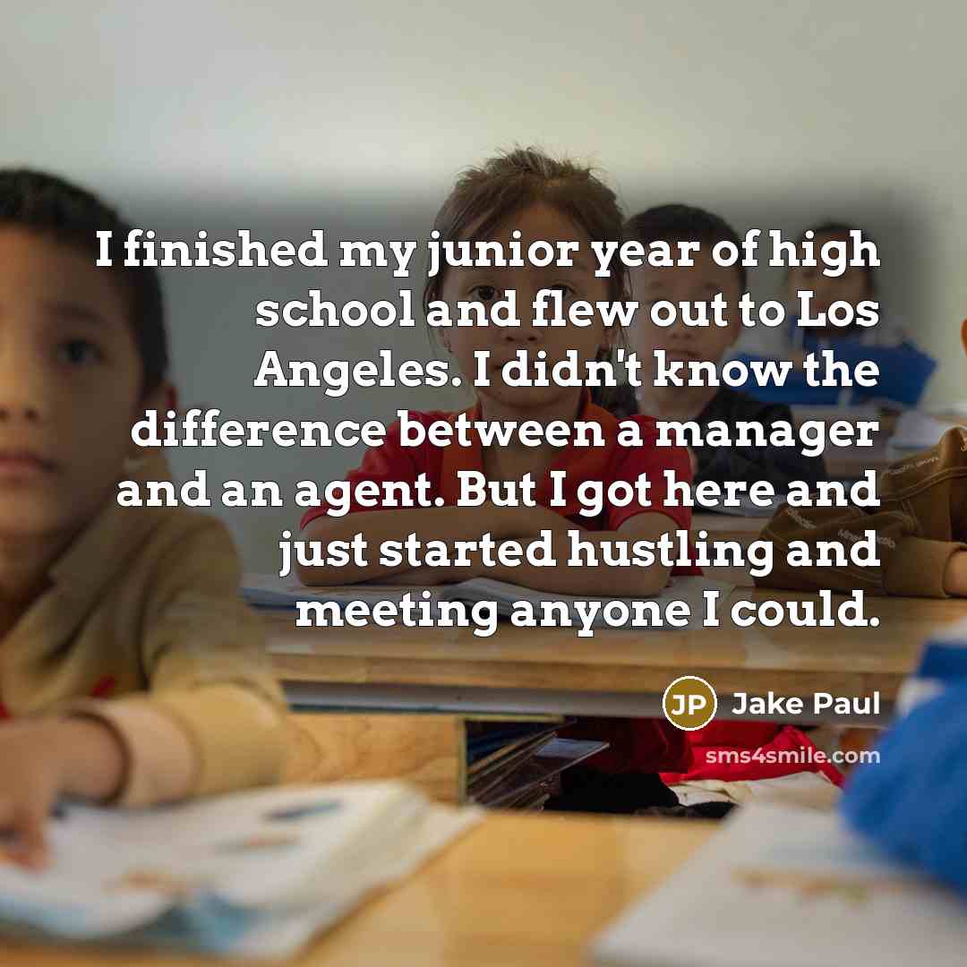 “I finished my junior year of high school and flew…” quote by Jake Paul