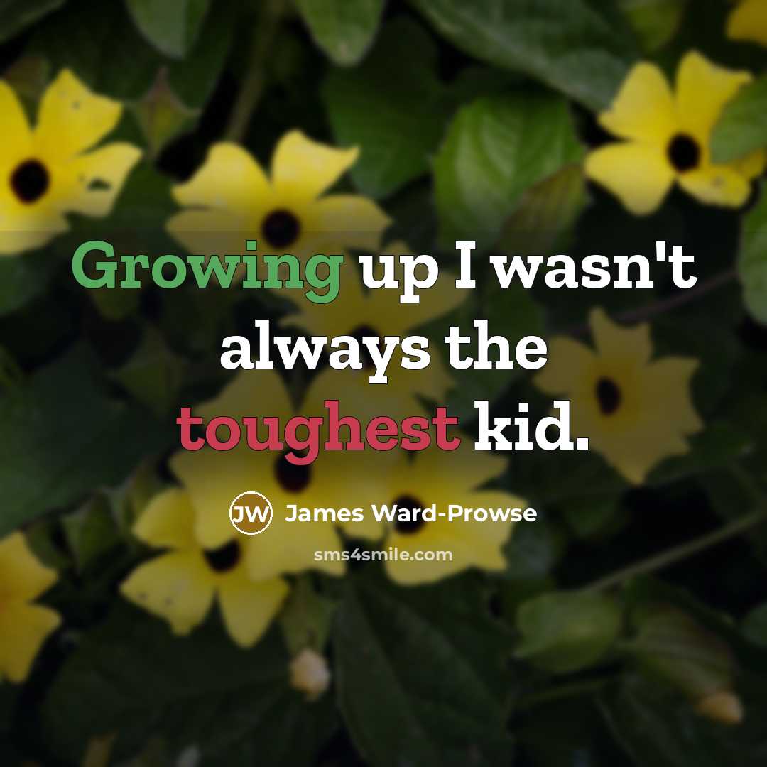 “Growing up I wasn't always the toughest kid.…” quote by James Ward-Prowse