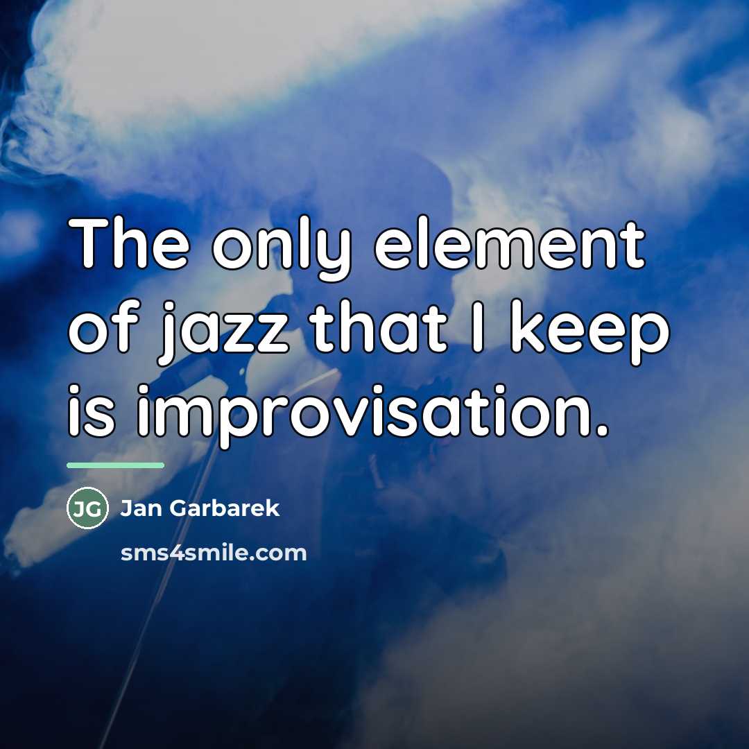 “The only element of jazz that I keep is improvisation.…” quote by Jan Garbarek
